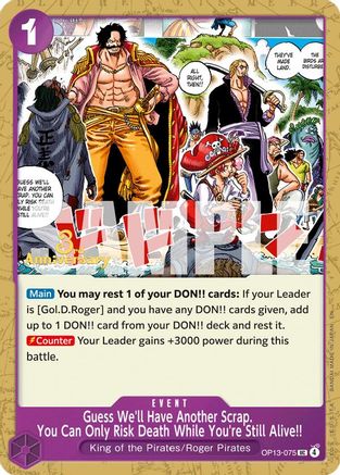 Guess We'll Have Another Scrap. You Can Only Risk Death While You're Still Alive!! (OP13-075) - Uncommon