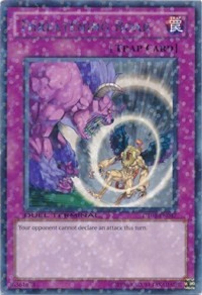 Threatening Roar (DT03-EN047) - Duel Terminal Rare Parallel Rare
