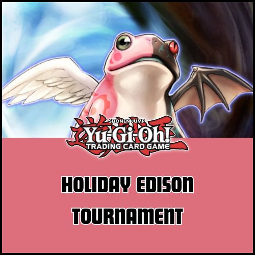 Yu-Gi-Oh! - Holiday & Discord Anniversary Edison Locals (Dec.13th @ 1:30)